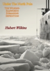 Under The North Pole : The Wilkins-Ellsworth Submarine Expedition - eBook