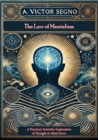 The Law of Mentalism: A Practical, Scientific Explanation of Thought or Mind Force: : The Law Which Governs All Mental and Physical Action and Phenomena: The Cause of Life and Death - eBook