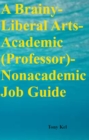 A Brainy-Liberal Arts-Academic (Professor)-Nonacademic Job Guide - eBook