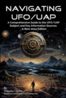 Navigating UFO/UAP : A Comprehensive Guide to the UFO/UAP Subject and Key Information Sources - A New 2024 Edition - eBook