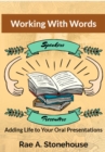 Working With Words : Adding Life to Your Oral Presentations - eBook