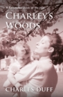 Charley's Woods : Sex, Sorrow & a Spiritual Quest in Snowdonia - Book