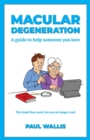 Macular Degeneration : A guide to help someone you love - eBook