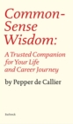 Common Sense Wisdom : A Trusted Companion for Your Life and Career Journey - Book
