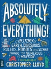 Absolutely Everything! : A History of Earth, Dinosaurs, Rulers, Robots and Other Things Too Numerous to Mention - Book