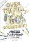 Over the Hill at 60 Something? : An illustrated log of running the Lakeland summits as listed in the Wainwright Pictorial Guides. - Book