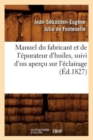 Manuel Du Fabricant Et de l'?purateur d'Huiles, Suivi d'Un Aper?u Sur l'?clairage (?d.1827) - Book