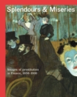 Splendours and Miseries : Images of Prostitution in France, 1850-1910 - Book