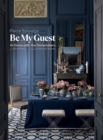 Be My Guest : At Home with the Tastemakers - Book