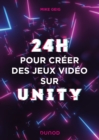 24 heures pour creer des jeux video sur Unity - eBook