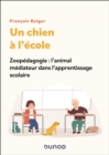 Un chien a l'ecole : Zoopedagogie : l'animal mediateur dans l'apprentissage scolaire - eBook