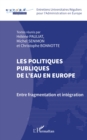 Les politiques publiques de l'eau en Europe : Entre fragmentation et integration - eBook