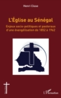 L'Eglise au Senegal : Enjeux socio-politiques et pastoraux d'une evangelisation de 1852 a 1962 - eBook