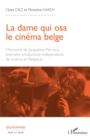La dame qui osa le cinema belge : Memoires de Jacqueline Pierreux premiere productrice independante de cinema en Belgique - eBook