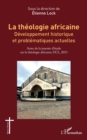 La theologie africaine : Developpement historique et problematiques actuelles - eBook