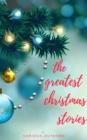 The Greatest Christmas Stories: 120+ Authors, 250+ Magical Christmas Stories - eBook