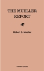 The Mueller Report: Complete Report On The Investigation Into Russian Interference In The 2016 Presidential Election - eBook