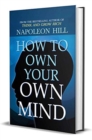 How to Own Your Own Mind by Napoleon Hill (International Bestseller) : Author of Think and Grow Rich (International Bestseller): Napoleon Hill's Most Popular ... on Mind Management or Self Help. (Revi - eBook
