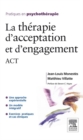 La therapie d'acceptation et d'engagement : ACT - eBook