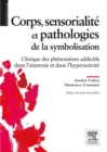 Corps, sensorialite et pathologies de la symbolisation : Clinique des phenomenes addictifs dans l'anorexie et dans l'hyperactivite - eBook