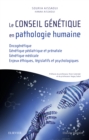Le conseil genetique en pathologie humaine : Oncogenetique/Genetique pediatrique et prenatale/Genetique medicale/ Enjeux ethiques, legislatifs et psychologiques - eBook