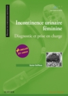 Incontinence urinaire feminine : Diagnostic et prise en charge - eBook
