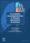 Les maladies neurodegeneratives et maladies apparentees en pratique - eBook