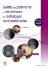 Guide des positions et incidences en radiologie osteoarticulaire : Avec banque d'images en ligne - eBook