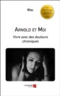 Arnold et Moi : Vivre avec des douleurs chroniques - eBook