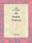 Notre France : Sa geographie, son histoire - eBook