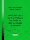 Memoires pour servir a l'histoire de la vie et des ouvrages de Diderot, par Mme de Vandeul, sa fille - eBook