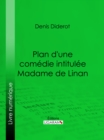 Plan d'une comedie intitulee Madame de Linan - eBook