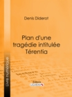 Plan d'une tragedie intitulee Terentia - eBook