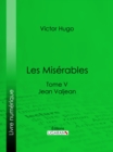 Les Miserables : Tome V - Jean Valjean - eBook