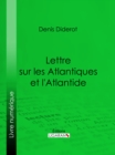 Lettre sur les Atlantiques et l'Atlantide - eBook