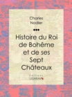 Histoire du Roi de Boheme et de ses Sept Chateaux - eBook