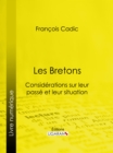 Les Bretons : Considerations sur leur passe et leur situation presente - eBook