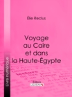 Voyage au Caire et dans la Haute-Egypte - eBook