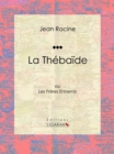 La Thebaide : ou Les Freres Ennemis - eBook