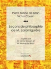 Lecons de philosophie de M. Laromiguiere : Jugees par M. Victor Cousin et M. Maine de Biran - eBook