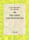 Des idees napoleoniennes - eBook