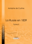 La Russie en 1839 : Tome II - eBook