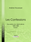 Les Confessions : Souvenirs d'un demi-siecle 1830-1880 - Tome I - eBook