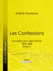 Les Confessions : Souvenirs d'un demi-siecle 1830-1880 - Tome V - eBook