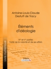 Elements d'ideologie : Quatrieme et cinquieme parties - Traite de la volonte et de ses effets - eBook