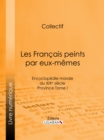 Les Francais peints par eux-memes : Encyclopedie morale du XIXe siecle - Province Tome I - eBook