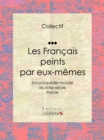 Les Francais peints par eux-memes : Encyclopedie morale du XIXe siecle - Prisme - eBook