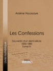 Les Confessions : Souvenirs d'un demi-siecle 1830-1880 - Tome IV - eBook