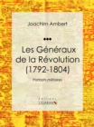 Les Generaux de la Revolution (1792-1804) : Portraits militaires - eBook
