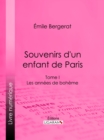 Souvenirs d'un enfant de Paris : Les Annees de boheme - Tome I - eBook
